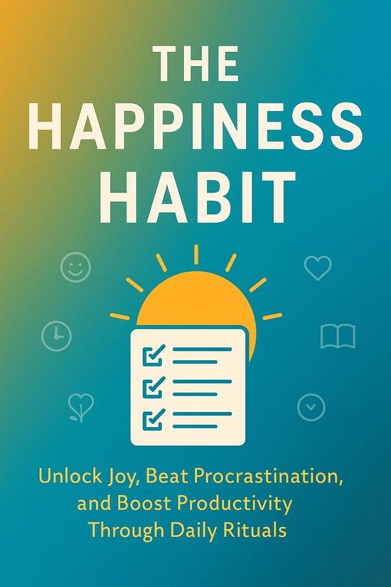 The Happiness Habit: Unlock Joy, Beat Procrastination, and B ... - cover