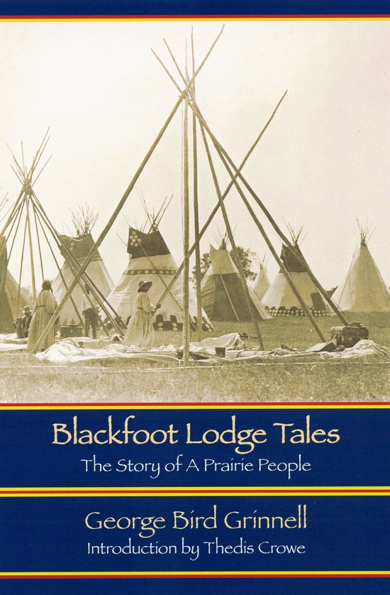 Boekomslag 'Blackfoot Lodge Tales: The Story of A Prairie People' van George Bird Grinnell, met tipi's en mensen.