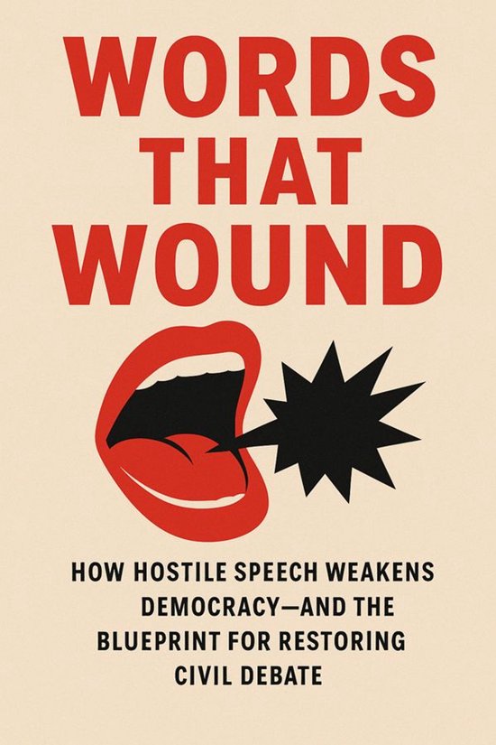 Words That Wound: How Hostile Speech Weakens Democracy—and ... - cover