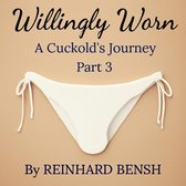 A Cuckold’s Journey 3 - Willingly Worn, A Cuckold’s Journey Part 3