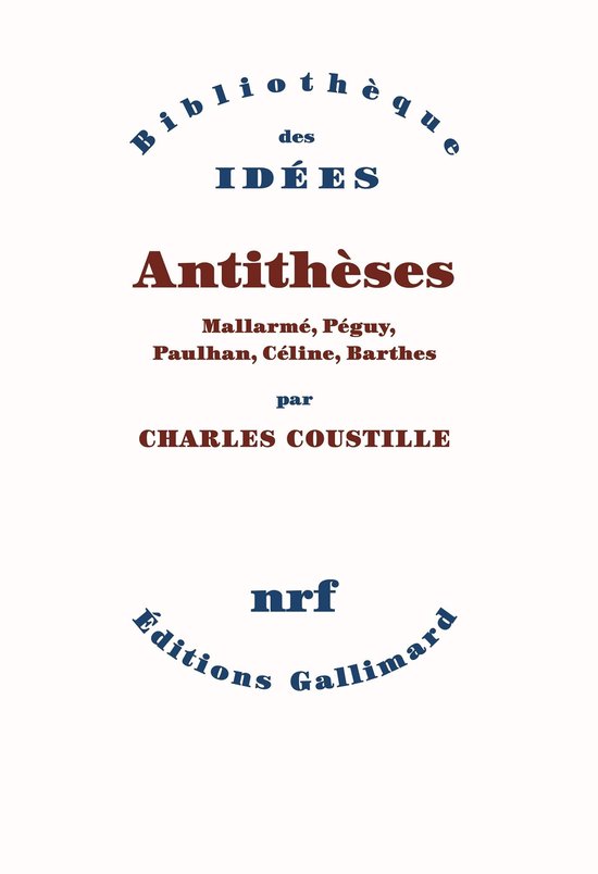 Antithèses. Mallarmé, Péguy, Paulhan, Céline, Barthes