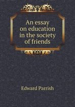 An essay on education in the society of friends