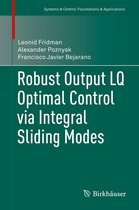 Systems & Control: Foundations & Applications - Robust Output LQ Optimal Control via Integral Sliding Modes