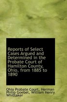 Reports of Select Cases Argued and Determined in the Probate Court of Hamilton County, Ohio, from 18