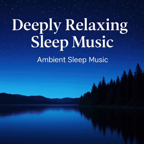 Deeply Relaxing Sleep Music | Ambient Sleep Music - cover