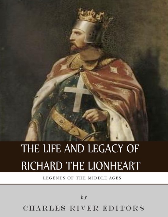 Legends of the Middle Ages 21 - The Life and Legacy of Richard the Lionheart