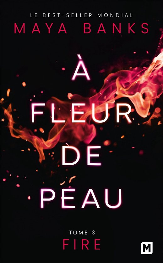 Couverture du livre "À Fleur de peau 3 - Fire" par Maya Banks, avec des flammes roses et oranges sur fond noir.