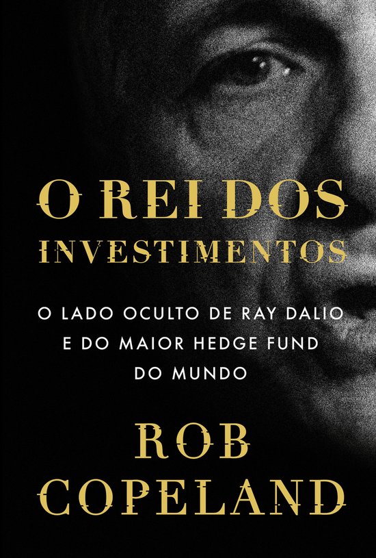 O rei dos investimentos: O lado oculto de Ray Dalio e do mai ... - cover