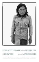 National Poetry Series - Eyes Bottle Dark with a Mouthful of Flowers
