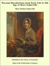 Personal Recollections from Early Life to Old Age of Mary Somerville