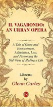 Il Vagabondo: An Urban Opera: A Tale of Gusto and Enchantment, Adaptation, Loss, and Preserving the Old Ways of Making a Lifevolume 33