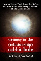 Vacancy In the (Relationship) Rabbit Hole: How to Escape Toxic Love, Re-Define Self Worth & Beat Every Narcissist at The Game of Life