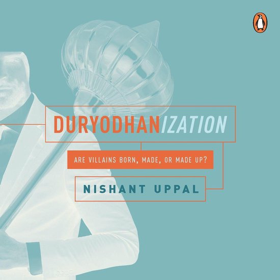 Duryodhanization: Are villains born, made, or made up? - cover