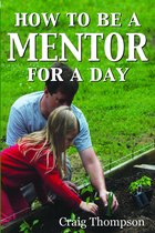The Mentoring Revolution Series 1 - How To Be a Mentor for a Day