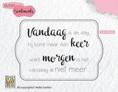 SENC011 - Nellie Snellen Clearstamp Sentiments - tekst Nederlands - Vandaag is de dag hij komt een keer, want morgen is het vandaag niet meer