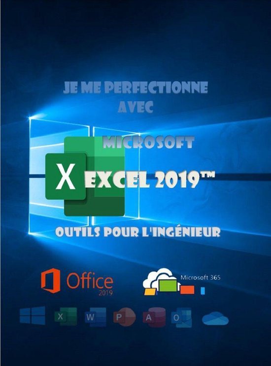 J'apprends à me servir de - Je me perfectionne avec Excel 2019, outils pour l'ingénieur