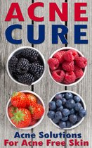 Acne Cure: A Proven Guide To Cure Acne For Life
