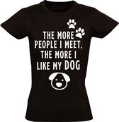 The more people i meet, the more i like my dog Dames t-shirt | hond | dier | dierendag | mensen | grappig | cadeau | Zwart