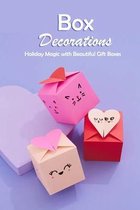 Box Decorations: Holiday Magic with Beautiful Gift Boxes