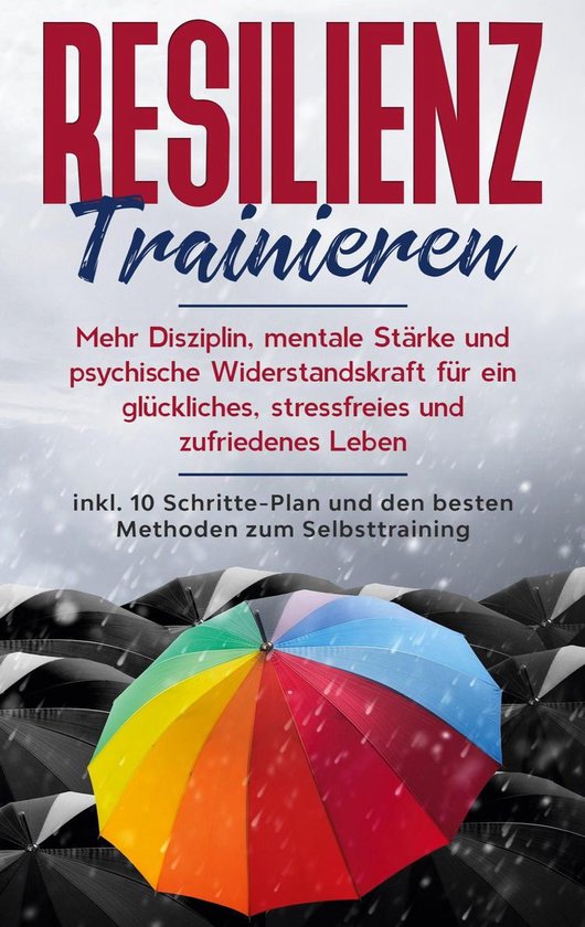 Resilienz trainieren: Mehr Disziplin, mentale Stärke und ps ... - cover