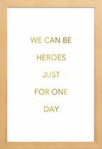 JUNIQE - Poster met houten lijst We Can Be Heroes gouden -20x30 /Goud