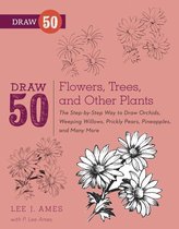Draw 50 - Draw 50 Flowers, Trees, and Other Plants