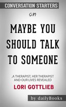 Maybe You Should Talk to Someone: A Therapist, HER Therapist, and Our Lives Revealed by Lori Gottlieb: Conversation Starters