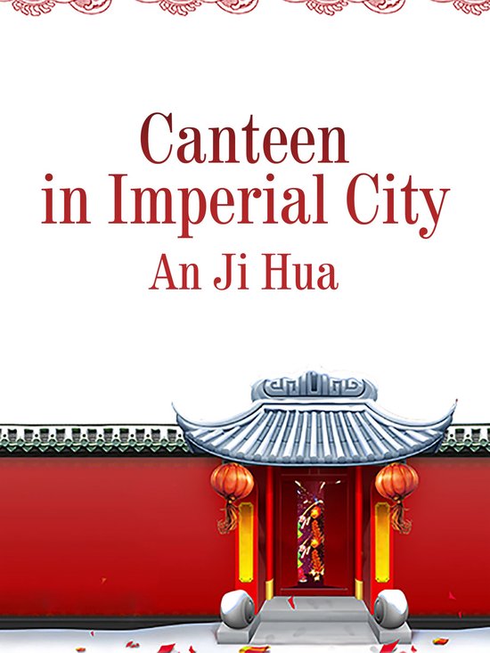 Volume 1 1 Canteen in Imperial City (ebook), An Jihua 9781647811822