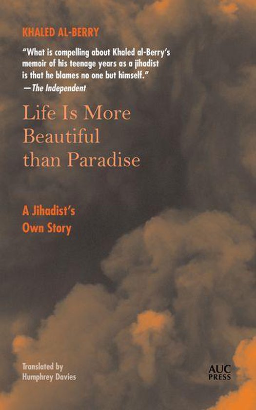 Boekomslag met de titel 'Life Is More Beautiful than Paradise' door Khaled Al-Berry. Tekst van The Independent: "What is compelling about Khaled al-Berry's memoir of his teenage years as a jihadist is that he blames no one but himself."