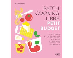 Batch cooking libre - Petit budget, 50 recettes pour composer soi-même sa semaine à l'avance