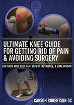 Ultimate Knee Guide For Getting Rid of Pain & Avoiding Surgery