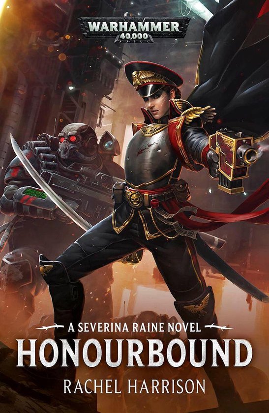 Omslag van Warhammer 40.000: A Severina Raine Novel - Honourbound. Vrouw in militair uniform met zwaard en pistool, naast een robotachtig figuur.