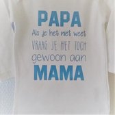 Shirtje baby tekst eerste vaderdag moederdag cadeau | Papa als je het niet weet vraag je het toch gewoon aan mama  | lange mouw | wit met licht blauw| maat 74