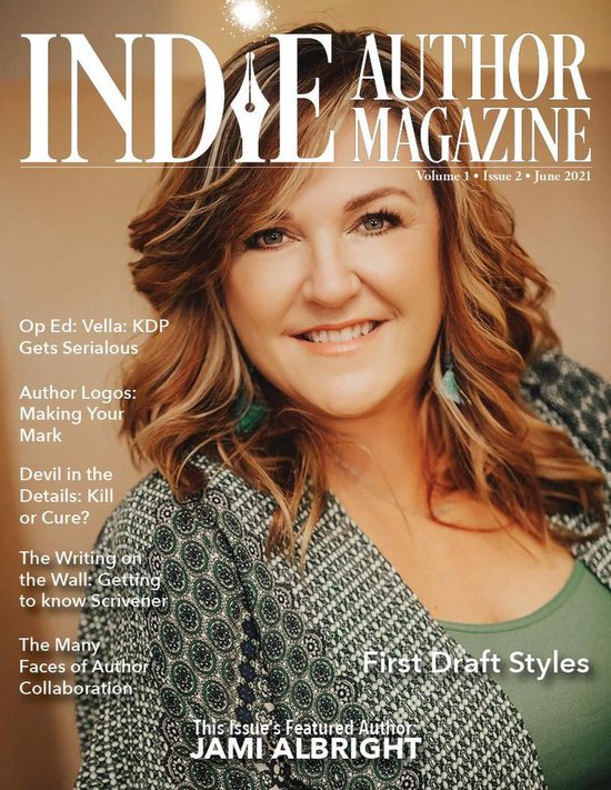 Indie Author Magazine 2 - Indie Author Magazine: Featuring Jami Albright Issue #2, June 2021 - Focus on First Drafts