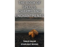 THE BOOK OF SPELLS, CHARMS AND ENCHANTMENTS