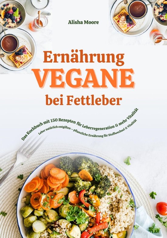 Vegane Ernährung bei Fettleber: Das Kochbuch mit 150 Rezept ... - cover