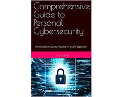 Comprehensive Guide to Personal Cybersecurity: Personal Cybersecurity Practices for a Safer Digital Life