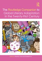 Routledge Literature Companions-The Routledge Companion to Global Literary Adaptation in the Twenty-First Century
