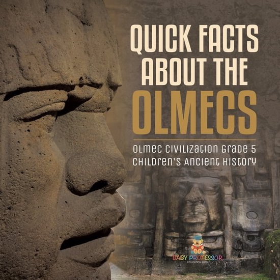 Quick Facts about the Olmecs Olmec Civilization Grade 5 Children's