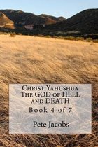 Christ Yahushua the God of Hell and Death