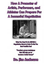 How A Promoter of Artists, Performers, and Athletes Can Prepare For A Successful Negotiation: What You Need To Do BEFORE A Negotiation Starts In Order To Get The Best Possible Outcome