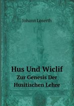 Hus Und Wiclif Zur Genesis Der Husitischen Lehre