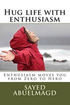 Hug life with enthusiasm