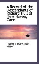 A Record of the Descendants of Richard Hull of New Haven, Conn.