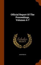Official Report of the Proceedings, Volumes 4-7