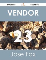 Vendor 23 Success Secrets - 23 Most Asked Questions On Vendor - What You Need To Know