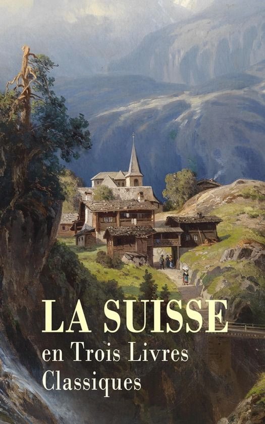 La Suisse en Trois Livres Classiques