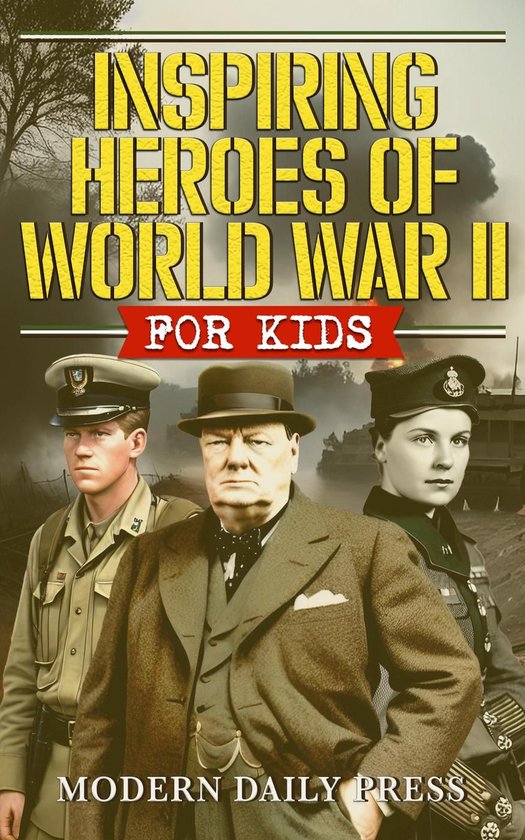 Inspiring Heroes of World War II - For Kids