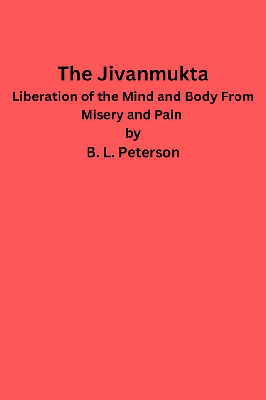 The Jivanmukta -Liberation of the Mind and Body From Misery  ... - cover