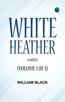 White Heather: A Novel (Volume 1 of 3)